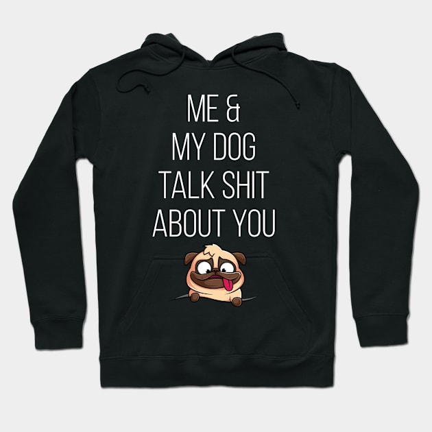 Me And My Dog Talk Shit About You Hoodie by Saimarts